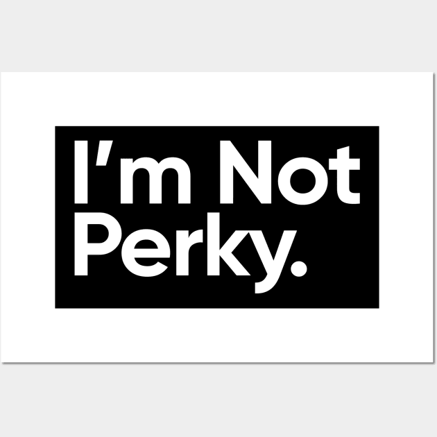 I'm Not Perky. - Wednesday Addams Quote Wall Art by EverGreene